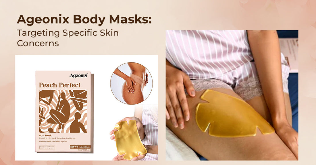 Ageonix Body Masks: Targeting Specific Skin Concerns